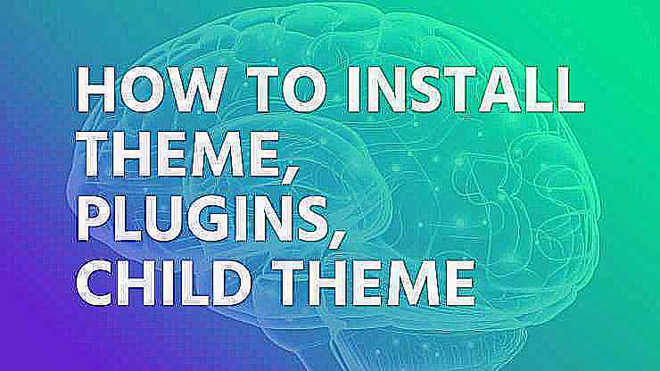 How to install theme, plugins, child theme